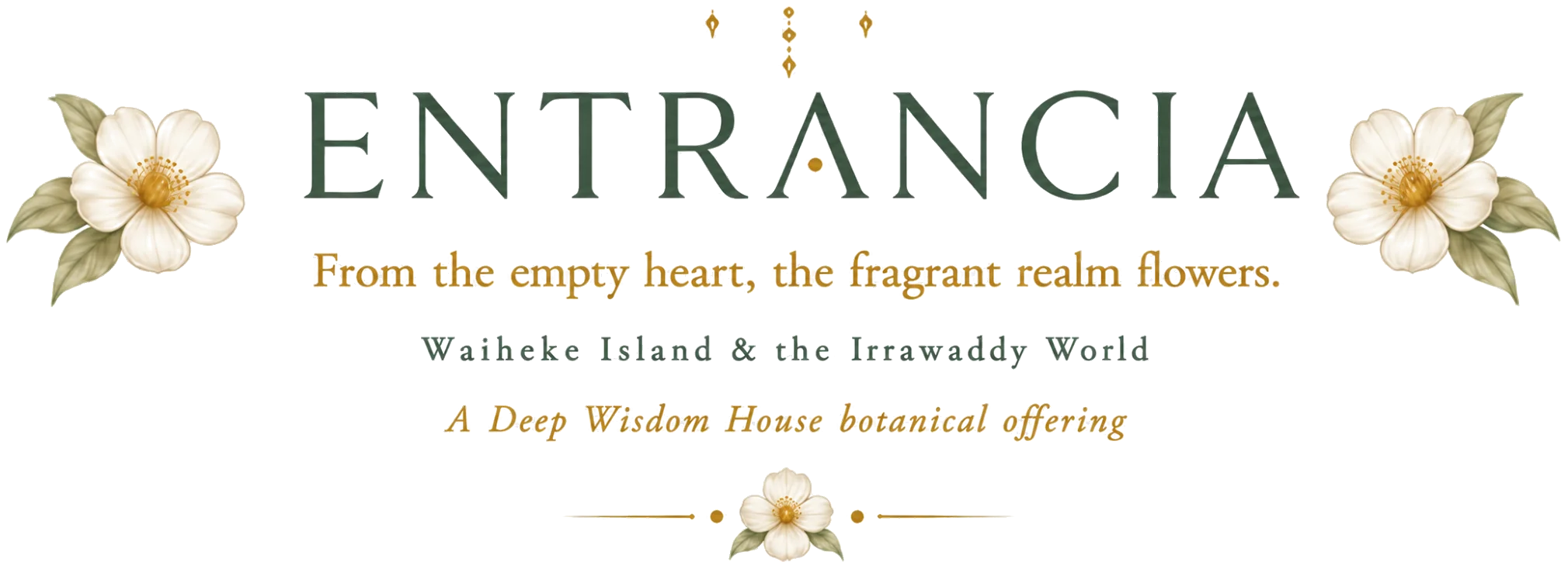 Entrancia — From the empty heart, the fragrant realm flowers. Waiheke Island and the Irrawaddy World.